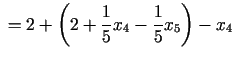 $\displaystyle \;=2+\left(2+\frac{1}{5}x_{4}-\frac{1}{5}x_{5}\right)-x_{4}$