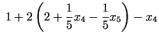 $\displaystyle \;1+2\left(2+\frac{1}{5}x_{4}-\frac{1}{5}x_{5}\right)-x_{4}$