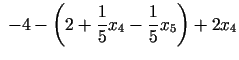 $\displaystyle \;-4-\left(2+\frac{1}{5}x_{4}-\frac{1}{5}x_{5}\right)+2x_{4}$