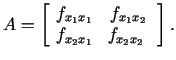 $\displaystyle A=\left[\begin{array}{cc} f_{x_1 x_1}&f_{x_1 x_2}\  f_{x_2 x_1}&f_{x_2 x_2} \end{array}\right].$