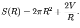 $\displaystyle S(R) = 2\pi R^2 + \frac{2V}{R}.$