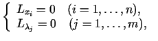 $\displaystyle \left\{ \begin{array}{l} L_{x_i}=0\quad (i = 1,\ldots ,n),\  L_{\lambda_j}=0\quad (j = 1,\ldots ,m), \end{array}\right.$