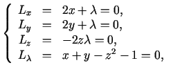 $\displaystyle \left\{\begin{array}{ccl} L_{x}&=&2x+\lambda=0,\  L_{y}&=&2y+\la...
...=0,\  L_{z}&=&-2z\lambda=0,\  L_{\lambda}&=&x+y-z^{2}-1=0, \end{array}\right.$