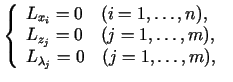 $\displaystyle \left\{\begin{array}{l} L_{x_i}=0\quad (i=1,\ldots,n),\  L_{z_j}...
...ad (j=1,\ldots,m),\  L_{\lambda_j}=0\quad (j =1,\ldots,m), \end{array}\right.$