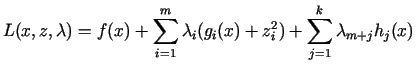 $\displaystyle L(x,z,\lambda)=f(x)+\sum\limits_{i = 1}^m{\lambda_i (g_i (x) + z_i^2 )} + \sum\limits_{j = 1}^k{\lambda_{m + j}h_j (x)}$
