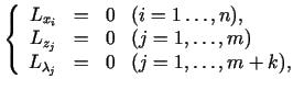 $\displaystyle \left\{\begin{array}{cccl} L_{x_i}&=&0&(i=1\ldots,n), \  L_{z_j}&=&0&(j=1,\ldots,m)\  L_{\lambda _j}&=&0&(j=1,\ldots,m + k), \end{array}\right.$