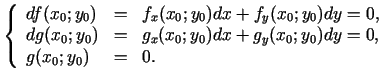 $\displaystyle \left\{\begin{array}{lcl} df(x_{0};y_{0})&=&f_{x}(x_{0};y_{0})dx+...
..._{0};y_{0})dx+g_{y}(x_{0};y_{0})dy=0,\  g(x_{0};y_{0})&=&0. \end{array}\right.$