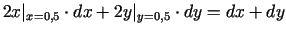 $\displaystyle 2x\vert _{x =0,5}\cdot dx + 2y\vert _{y =0,5}\cdot dy = dx + dy$