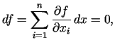 $\displaystyle df=\sum\limits_{i = 1}^n{\frac{\partial f}{\partial x_i}} dx = 0,$