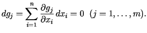$\displaystyle dg_j=\sum\limits_{i =1}^n{\frac{\partial g_j}{\partial x_i}} dx_i =0 \;\;(j=1,\ldots,m).$