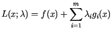 $\displaystyle L(x;\lambda)=f(x)+\sum\limits_{i= 1}^m{\lambda_ig_i}(x)$