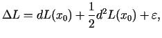 $\displaystyle \Delta L = dL(x_0)+\frac{1}{2}d^2L(x_0)+\varepsilon ,$