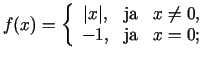$\displaystyle f(x) = \left\{ {\begin{array}{ccl}
\vert x\vert,&\text{ja}&x\ne 0, \\
-1,&\text{ja}&x=0; \\
\end{array}} \right.
$