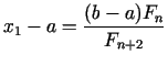 $\displaystyle x_{1}-a = \frac{(b - a) F_{n }}{F_{n + 2}}$