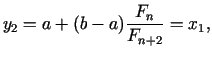 $\displaystyle y_{2 }= a + (b - a)\frac{ F_{n }}{F_{n + 2}} = x_{1},$