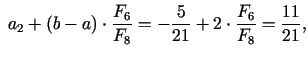 $\displaystyle \; a_{2} + (b - a) \cdot \frac{F_{6}}{F_{8}}= -\frac{5}{21} +2 \cdot \frac{F_{6}}{F_{8}} = \frac{11}{21},$