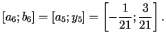 $\displaystyle [a_{6};b_{6}]=[a_{5};y_{5}]=\left[-\frac{1}{21};\frac{3}{21}\right].$