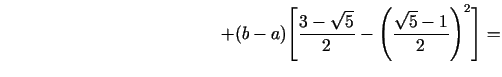 $\displaystyle \qquad\qquad\qquad\qquad\qquad\qquad\; + (b - a)\Biggl[ {\frac{3 - \sqrt 5 }{2} - \left( {\frac{\sqrt 5 - 1}{2}} \right)^2} \Biggr]=$