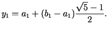 $\displaystyle y_1 = a_1 + (b_1 - a_1 ){\frac{\sqrt 5 - 1}{2}}.$
