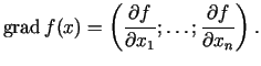 $\displaystyle \grad f(x) = \left(\frac{\partial f}{\partial x_1 };\ldots
;\frac{\partial f}{\partial x_n }\right).
$