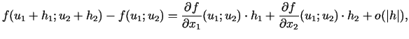 $\displaystyle f(u_{1}+h_{1};u_{2}+h_{2})-f(u_{1};u_{2})=\frac{\partial f}{\part...
... h_1 + \frac{\partial f}{\partial x_2 }(u_1 ;u_2 ) \cdot h_2 + o(\vert h\vert),$