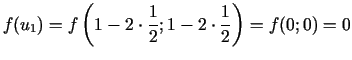 $\displaystyle f(u_{1})=f\left(1- 2\cdot\frac{1}{2};1- 2\cdot\frac{1}{2}\right)=f(0;0)=0$