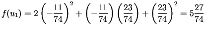 $\displaystyle f(u_1)=2\left(-\frac{11}{74}\right)^2+\left(-\frac{11}{74}\right)\left( \frac{23}{74}\right)+\left(\frac{23}{74}\right)^{2}= 5\frac{27}{74}$