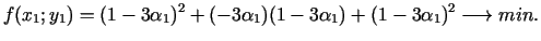$\displaystyle f(x_1;y_1)=(1-3\alpha_1)^2+(-3\alpha_1)(1-3\alpha_1)+(1-3\alpha _1)^2\longrightarrow min.$