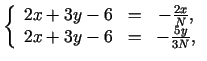 $\displaystyle \left\{\begin{array}{ccc} 2x + 3y - 6 &=&- \frac{2x}{N},\  2x + 3y - 6 &=&- \frac{5y}{3N}, \end{array}\right.$