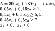 \begin{displaymath}\begin{array}{l} L=300x_{1}+280x_{2}\longrightarrow min ,\  ...
...{1}+0,5x_{2}\geq 7,\  x_{1}\geq 0,\;\;x_{2}\geq 0. \end{array}\end{displaymath}