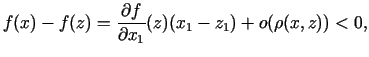$\displaystyle f(x)-f(z)=\frac{\partial f}{\partial x_1}(z)(x_1-z_1)+o(\rho (x,z))< 0,$