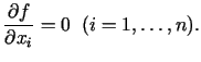 $\displaystyle \frac{\partial f}{\partial x_i}=0\;\;(i = 1,\ldots,n).$