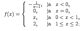$\displaystyle \;\;f(x)=\left\{\begin{array}{ccl} -\frac{1}{x-1}, & \text{ja} & ...
..., & \text{ja} & 0<x<1, \\ 2, & \text{ja} & 1\leq x\leq 2; \\ \end{array}\right.$