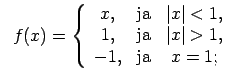 $\displaystyle \;\;f(x)=\left\{\begin{array}{ccc} x, & \text{ja} & \vert x\vert<...
..., & \text{ja} & \vert x\vert>1, \\ -1, & \text{ja} & x=1; \\ \end{array}\right.$