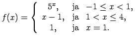 $ f(x)=\left\{\begin{array}{ccl}
5^x, & \text{ja} & -1\leq x<1, \\
x-1, & \text{ja} & 1<x\leq 4, \\
1, & \text{ja} & x=1. \\
\end{array}\right.$
