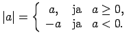 $\displaystyle \vert a\vert=\left\{\begin{array}{ccc}
a, & \text{ja} & a\geq 0, \\
-a & \text{ja} & a<0. \\
\end{array}\right.$