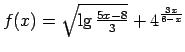 $ f(x)=\sqrt{\lg\frac{5x-8}{3}}+4^{\frac{3x}{6-x}}$