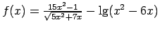 $ f(x)=\frac{15x^2-1}{\sqrt{5x^2+7x}}-\lg(x^2-6x)$
