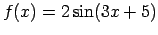 $ f(x)=2\sin(3x+5)$