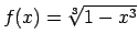 $ f(x)=\sqrt[3]{1-x^3}$