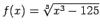 $ f(x)=\sqrt[3]{x^3-125}$