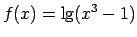 $ f(x)=\lg(x^3-1)$