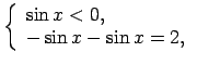 $ \left\{\begin{array}{l}
\sin x<0, \\
-\sin x-\sin x=2, \\
\end{array}\right.$