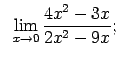 $\displaystyle \;\;\lim\limits_{x\rightarrow 0}\frac{4x^2-3x}{2x^2-9x};$