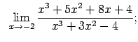 $\displaystyle \;\;\lim\limits_{x\rightarrow -2}\frac{x^3+5x^2+8x+4}{x^3+3x^2-4};$