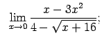 $\displaystyle \;\;\lim\limits_{x\rightarrow 0}\frac{x-3x^2}{4-\sqrt{x+16}};$