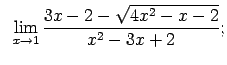 $\displaystyle \;\;\lim\limits_{x\rightarrow 1}\frac{3x-2-\sqrt{4x^2-x-2}}{x^2-3x+2};$
