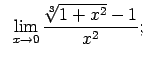 $\displaystyle \;\;\lim\limits_{x\rightarrow 0}\frac{\sqrt[3]{1+x^2}-1}{x^2};$