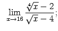 $\displaystyle \;\;\lim\limits_{x\rightarrow 16}\frac{\sqrt[4]{x}-2}{\sqrt{x}-4};$