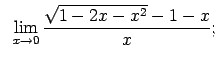 $\displaystyle \;\;\lim\limits_{x\rightarrow 0}\frac{\sqrt{1-2x-x^2}-1-x}{x};$